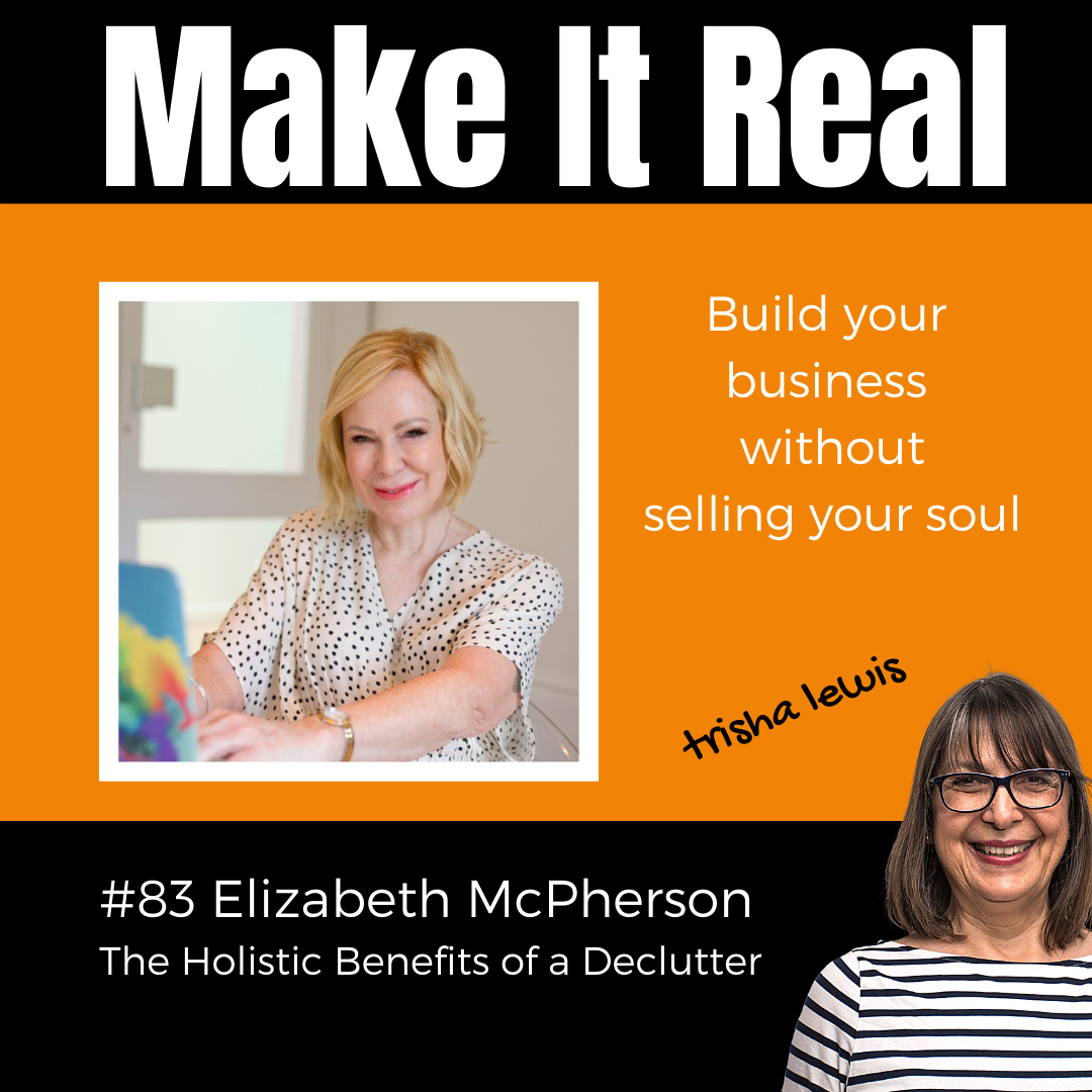 Make it Real podcast guest Elizabeth McPherson Declutter your world