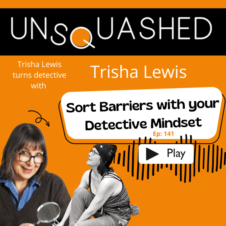 Unsquashed Podcast. Trisha Lewis. Detective Mindset.