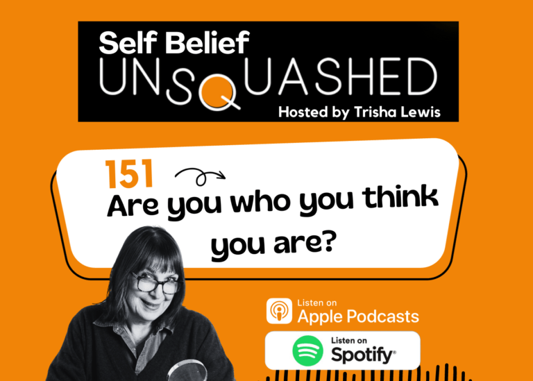 Podcast Self Belief Unsquashed. Trisha Lewis. Ep 150. Growth Mindset. Identity