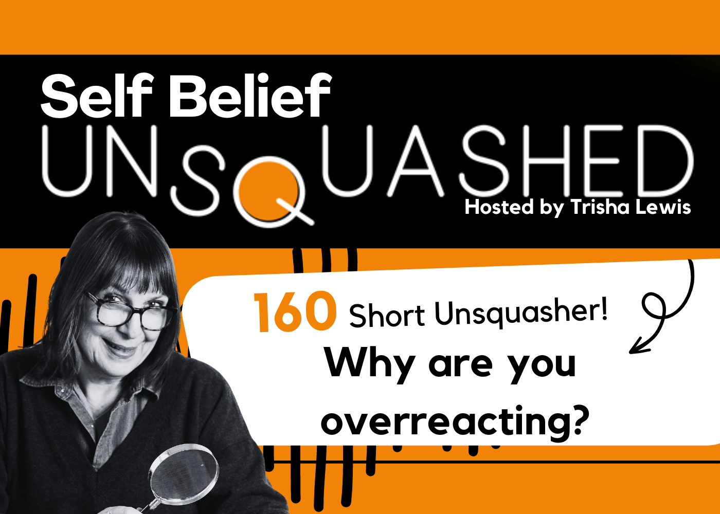 Why do we overreact? Ep 161 Self Belief Unsquashed Podcast. Trisha Lewis